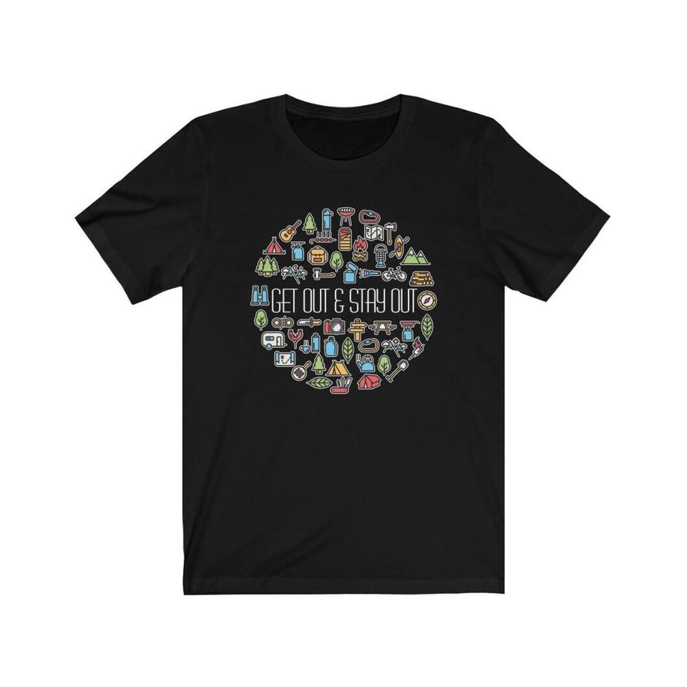 Get Out And Stay Out Outdoor Adventure T-Shirt